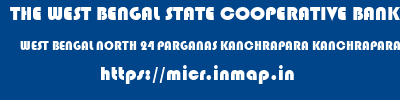 THE WEST BENGAL STATE COOPERATIVE BANK  WEST BENGAL NORTH 24 PARGANAS KANCHRAPARA KANCHRAPARA BRANCH  micr code